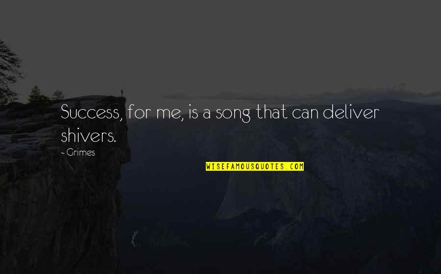 Deliver Me Quotes By Grimes: Success, for me, is a song that can