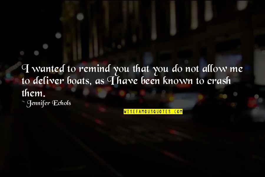 Deliver Me Quotes By Jennifer Echols: I wanted to remind you that you do Deliver Me Quotes By Jennifer Echols: I wanted to remind you that you do