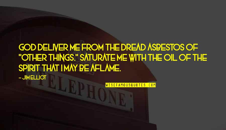 Deliver Me Quotes By Jim Elliot: God deliver me from the dread asbestos of Deliver Me Quotes By Jim Elliot: God deliver me from the dread asbestos of