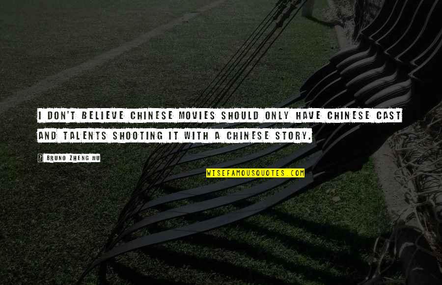 Deliverables In Project Quotes By Bruno Zheng Wu: I don't believe Chinese movies should only have Deliverables In Project Quotes By Bruno Zheng Wu: I don't believe Chinese movies should only have