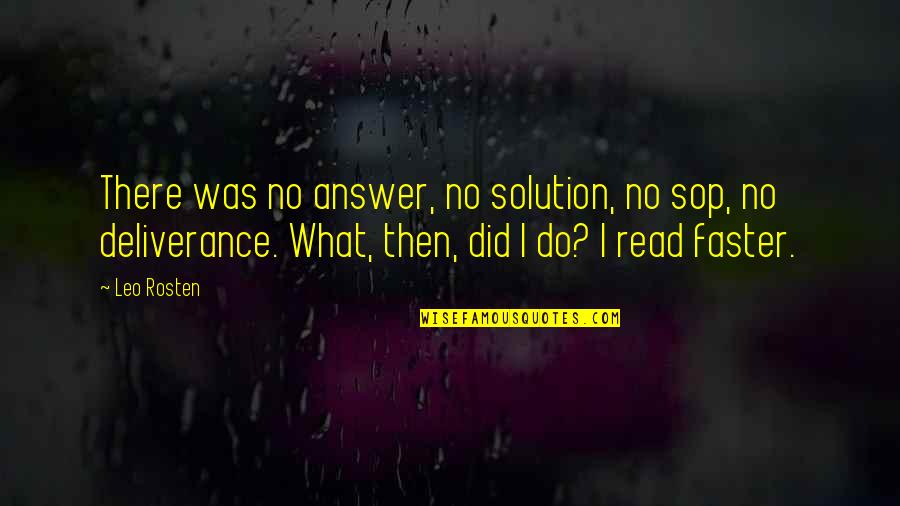 Deliverance Book Quotes By Leo Rosten: There was no answer, no solution, no sop,