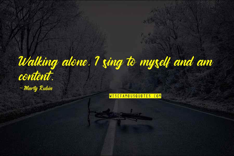 Deliverance Book Quotes By Marty Rubin: Walking alone, I sing to myself and am