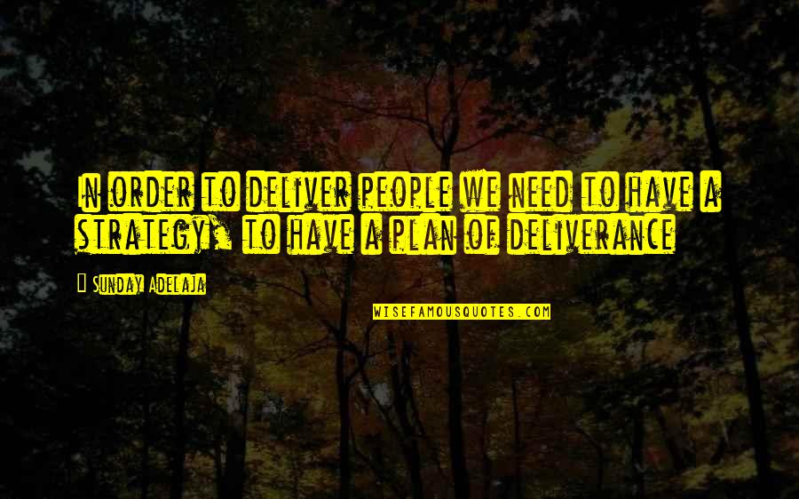 Deliverance Quotes By Sunday Adelaja: In order to deliver people we need to Deliverance Quotes By Sunday Adelaja: In order to deliver people we need to