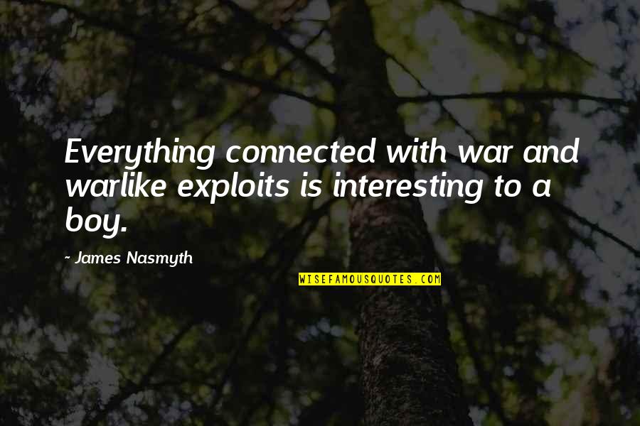 Deliverances Quotes By James Nasmyth: Everything connected with war and warlike exploits is