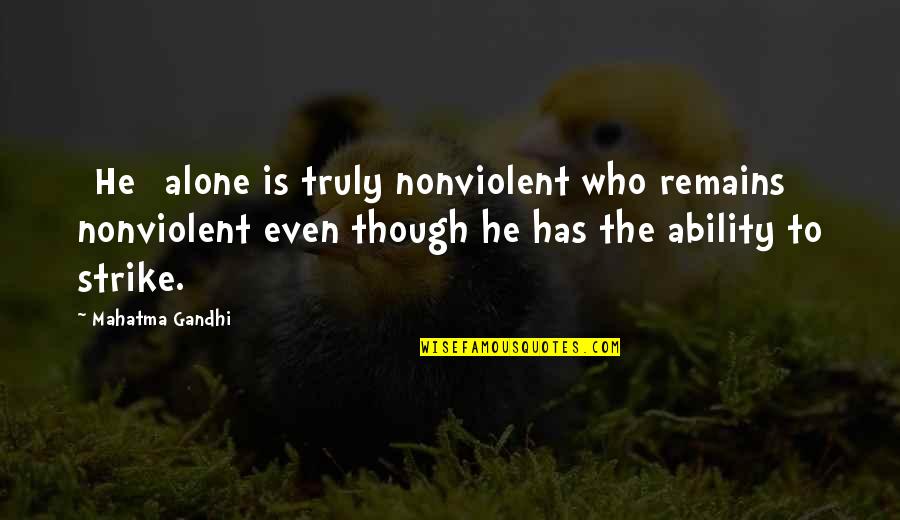 Deliverances Quotes By Mahatma Gandhi: [He] alone is truly nonviolent who remains nonviolent