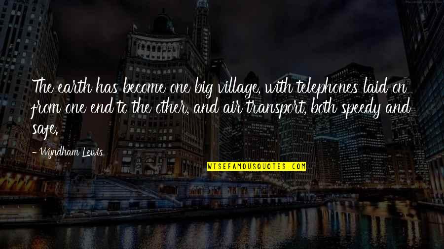 Deliverances Quotes By Wyndham Lewis: The earth has become one big village, with