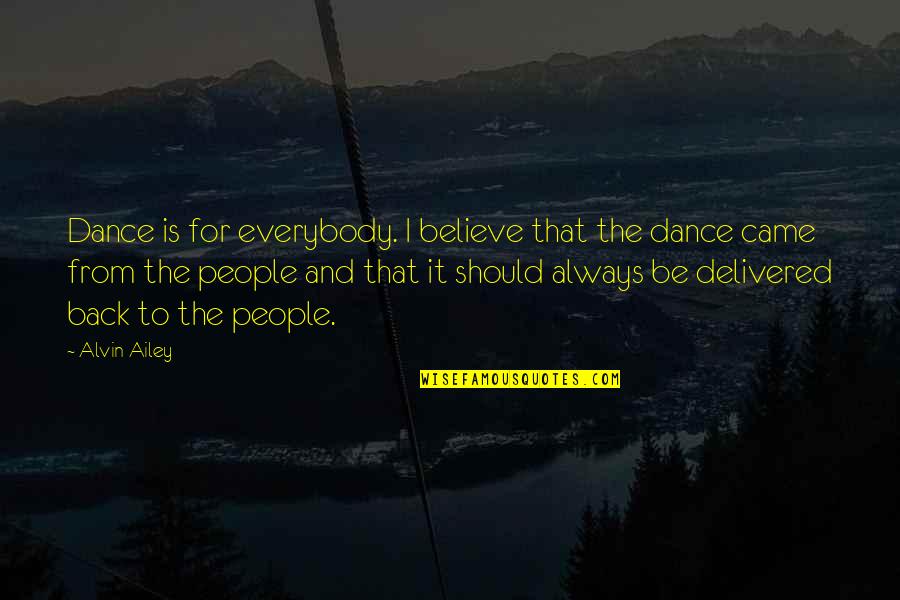 Delivered Quotes By Alvin Ailey: Dance is for everybody. I believe that the