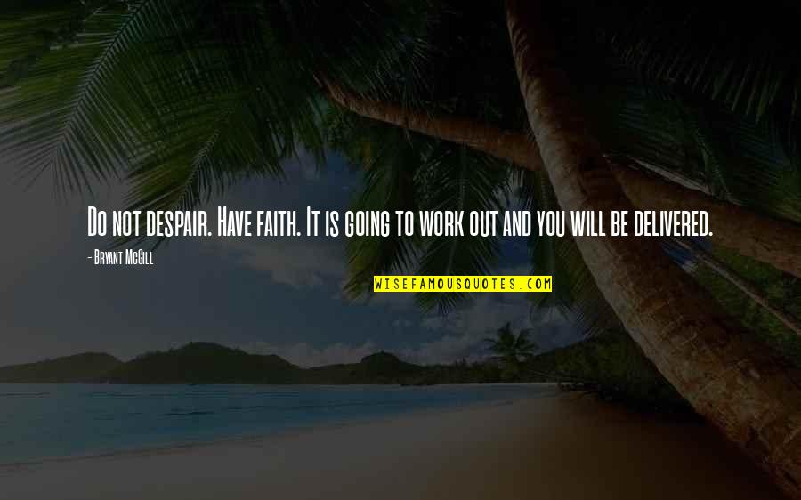 Delivered Quotes By Bryant McGill: Do not despair. Have faith. It is going