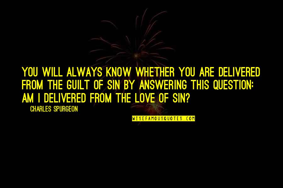 Delivered Quotes By Charles Spurgeon: You will always know whether you are delivered