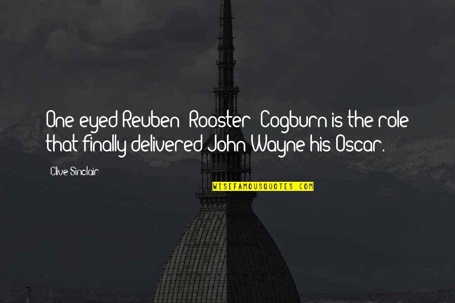 Delivered Quotes By Clive Sinclair: One-eyed Reuben 'Rooster' Cogburn is the role that