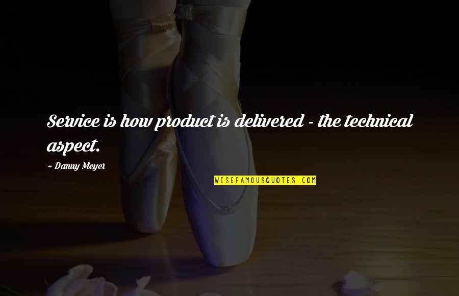 Delivered Quotes By Danny Meyer: Service is how product is delivered - the