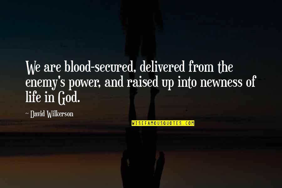 Delivered Quotes By David Wilkerson: We are blood-secured, delivered from the enemy's power,