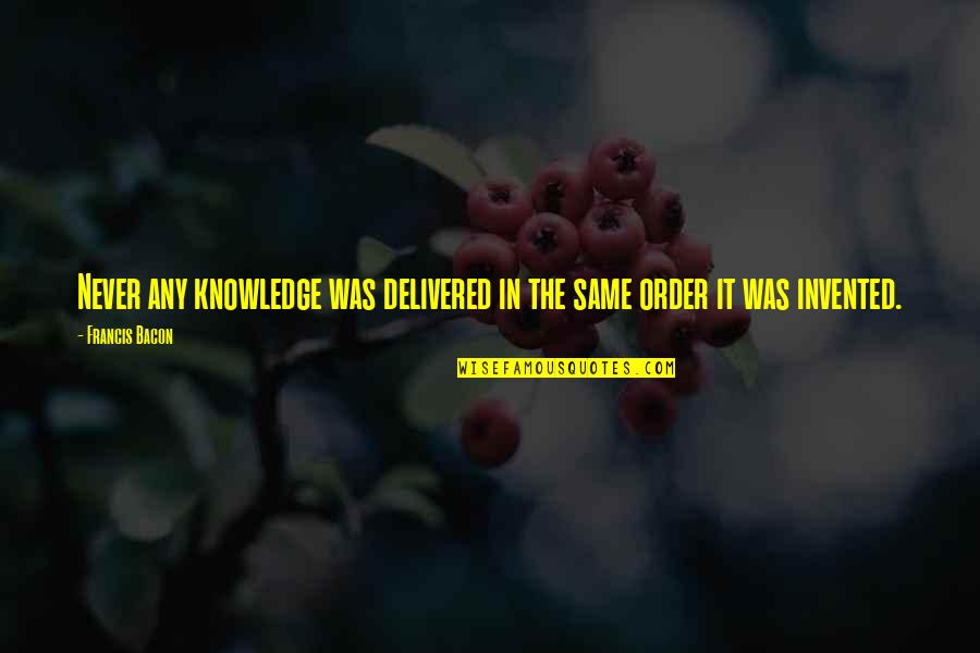 Delivered Quotes By Francis Bacon: Never any knowledge was delivered in the same
