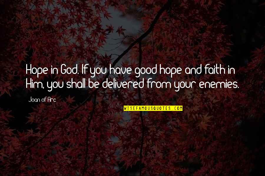 Delivered Quotes By Joan Of Arc: Hope in God. If you have good hope