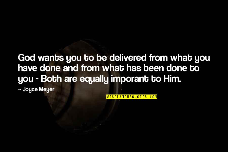 Delivered Quotes By Joyce Meyer: God wants you to be delivered from what