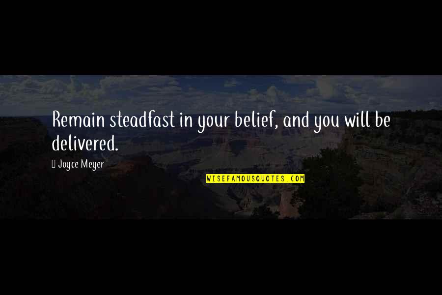 Delivered Quotes By Joyce Meyer: Remain steadfast in your belief, and you will