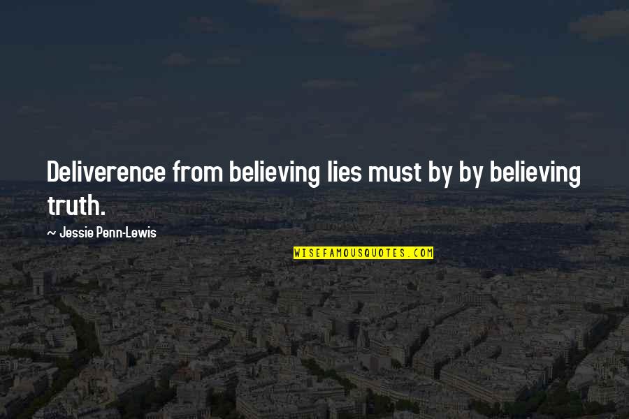 Deliverence Quotes By Jessie Penn-Lewis: Deliverence from believing lies must by by believing