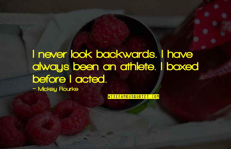 Deliverence Quotes By Mickey Rourke: I never look backwards. I have always been