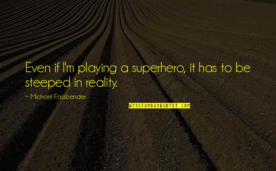 Deliverer Chords Quotes By Michael Fassbender: Even if I'm playing a superhero, it has