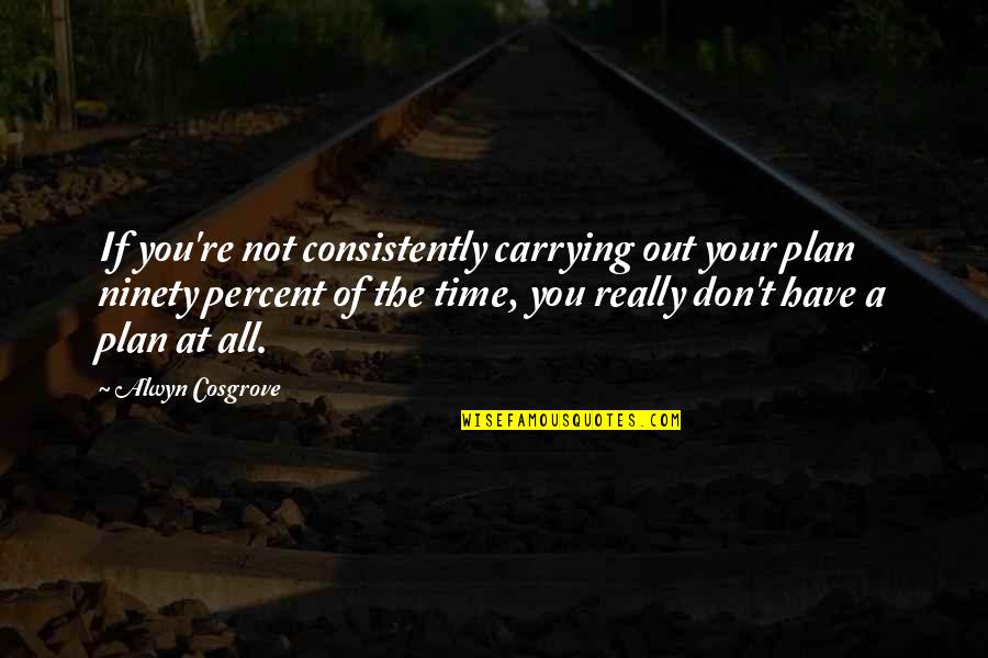 Deliverer In The Bible Quotes By Alwyn Cosgrove: If you're not consistently carrying out your plan
