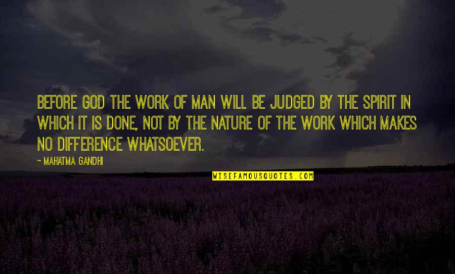 Deliverers Of Divine Quotes By Mahatma Gandhi: Before God the work of man will be