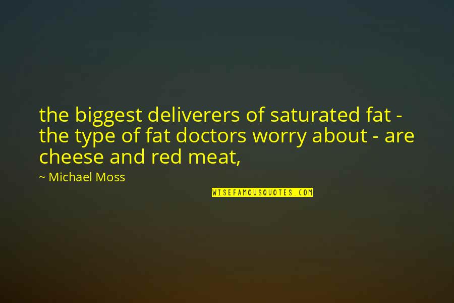 Deliverers Quotes By Michael Moss: the biggest deliverers of saturated fat - the