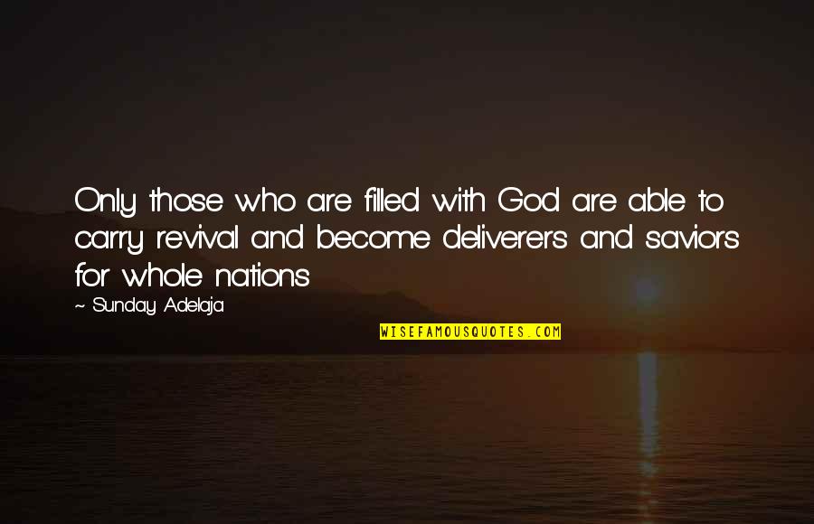 Deliverers Quotes By Sunday Adelaja: Only those who are filled with God are