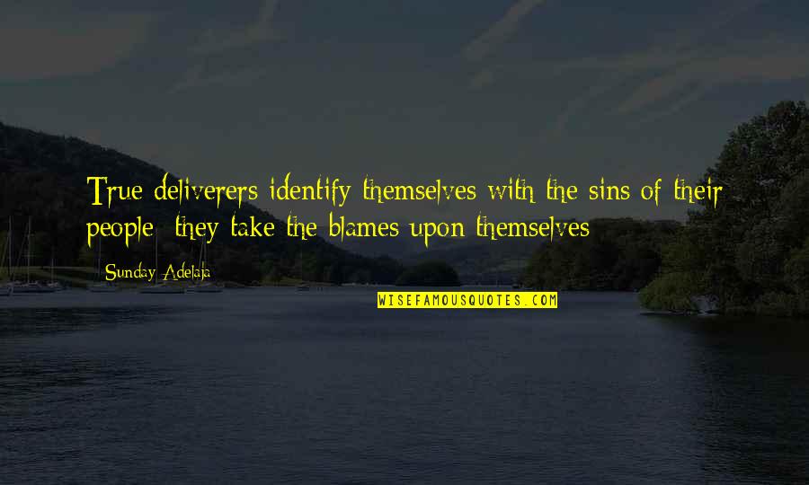Deliverers Quotes By Sunday Adelaja: True deliverers identify themselves with the sins of