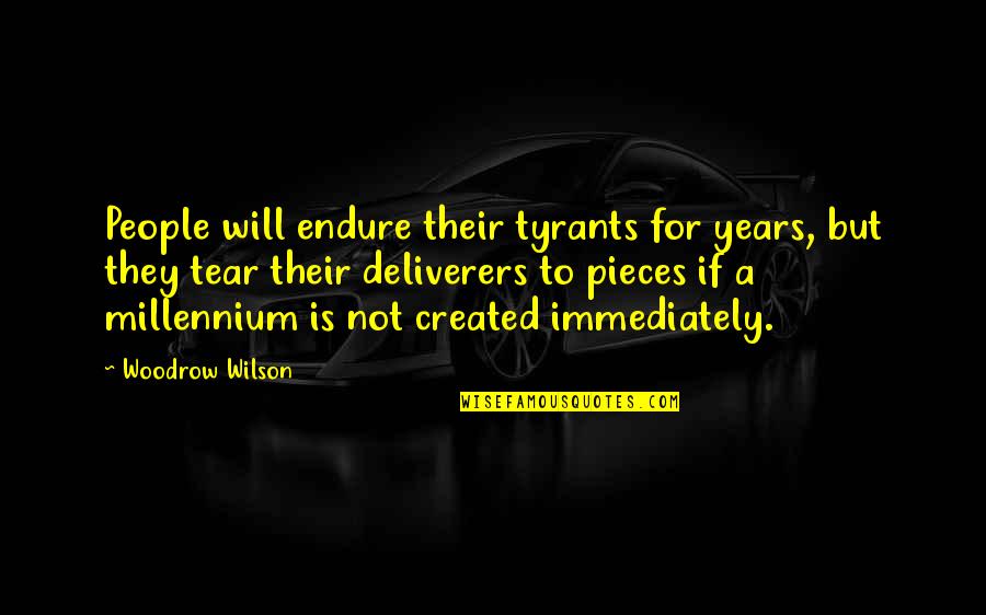 Deliverers Quotes By Woodrow Wilson: People will endure their tyrants for years, but