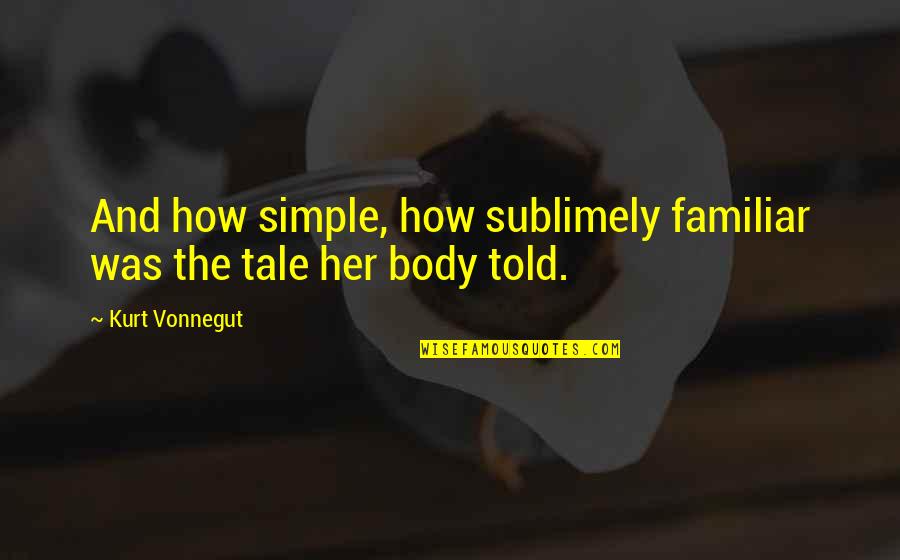 Delivereth Quotes By Kurt Vonnegut: And how simple, how sublimely familiar was the