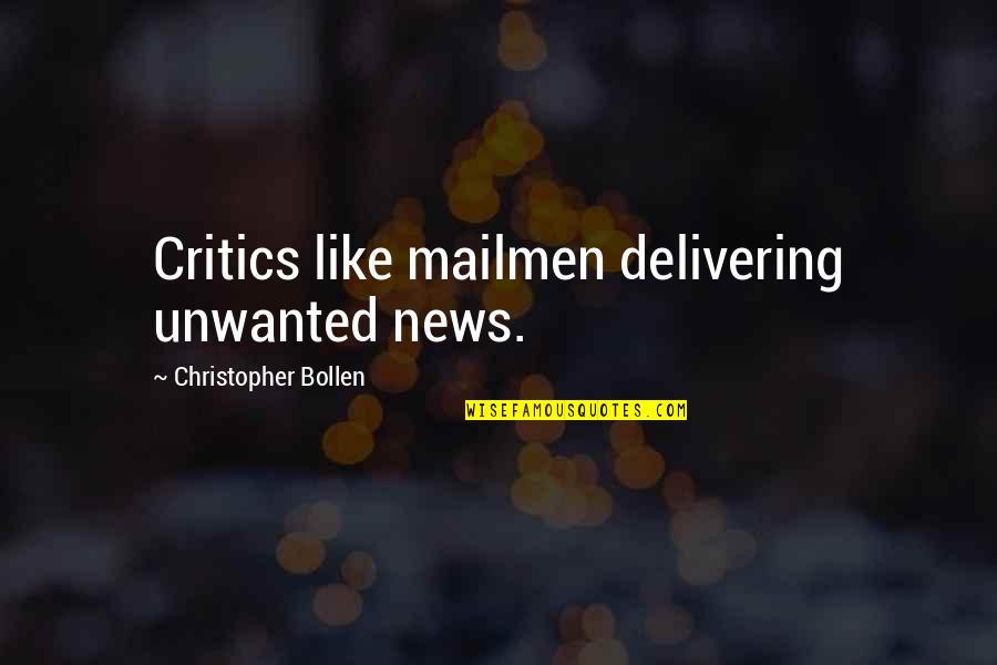 Delivering Quotes By Christopher Bollen: Critics like mailmen delivering unwanted news. Delivering Quotes By Christopher Bollen: Critics like mailmen delivering unwanted news.