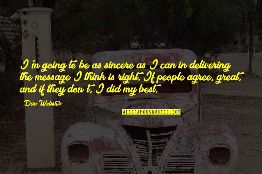 Delivering Quotes By Dan Webster: I'm going to be as sincere as I Delivering Quotes By Dan Webster: I'm going to be as sincere as I