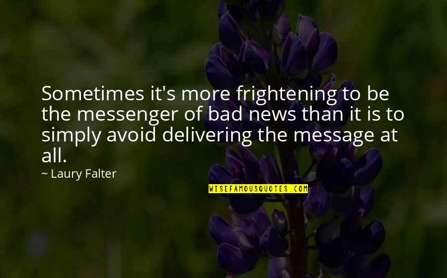 Delivering Quotes By Laury Falter: Sometimes it's more frightening to be the messenger Delivering Quotes By Laury Falter: Sometimes it's more frightening to be the messenger