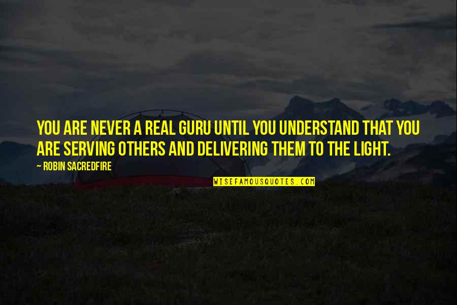 Delivering The Best Quotes By Robin Sacredfire: You are never a real guru until you
