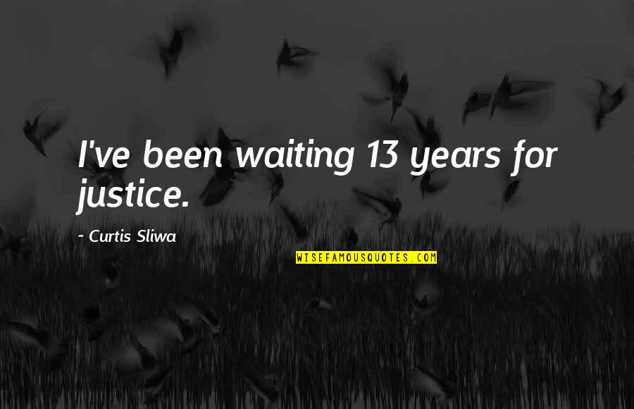 Deliveroo Quotes By Curtis Sliwa: I've been waiting 13 years for justice. Deliveroo Quotes By Curtis Sliwa: I've been waiting 13 years for justice.