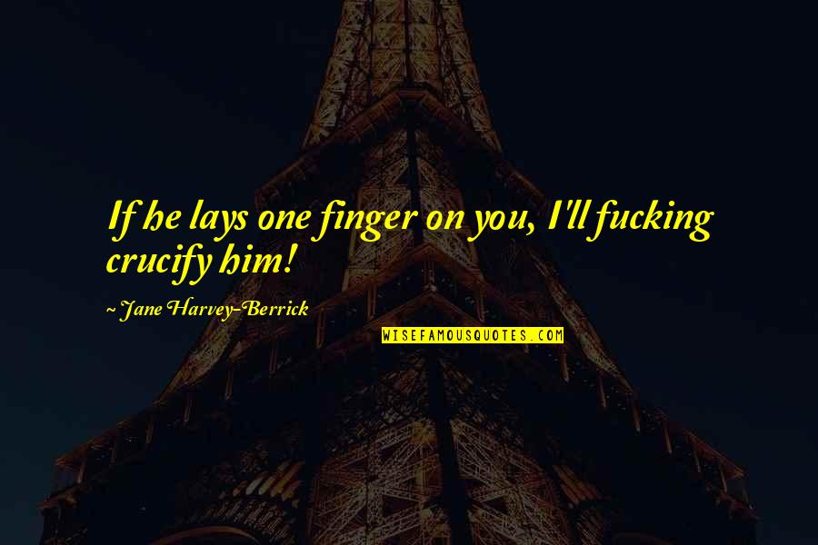 Delivers Alcohol Quotes By Jane Harvey-Berrick: If he lays one finger on you, I'll
