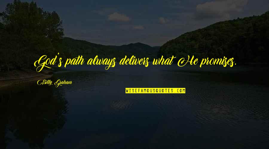 Delivers Quotes By Billy Graham: God's path always delivers what He promises.