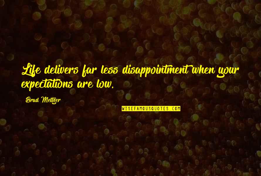 Delivers Quotes By Brad Meltzer: Life delivers far less disappointment when your expectations