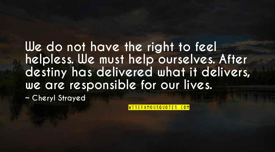 Delivers Quotes By Cheryl Strayed: We do not have the right to feel