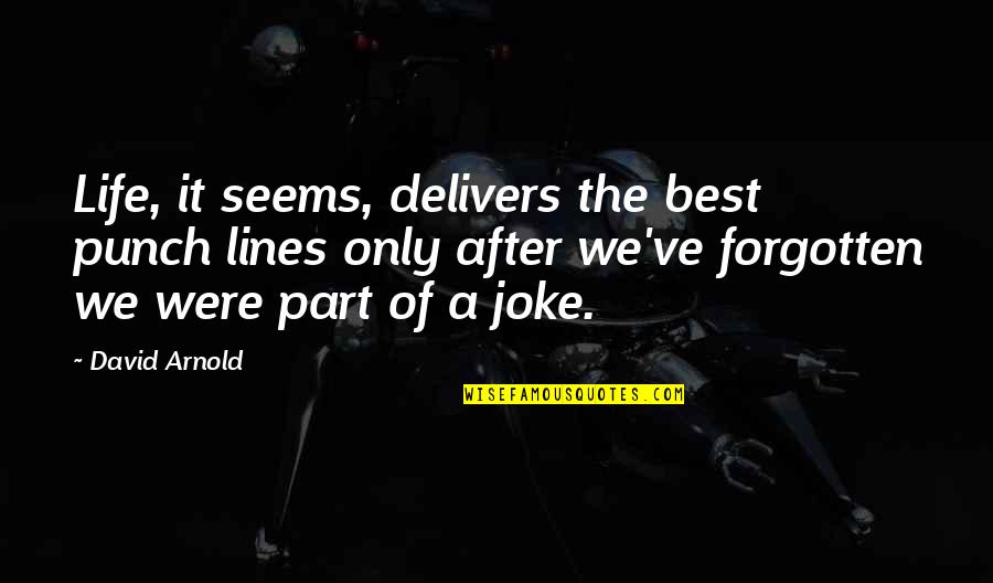 Delivers Quotes By David Arnold: Life, it seems, delivers the best punch lines