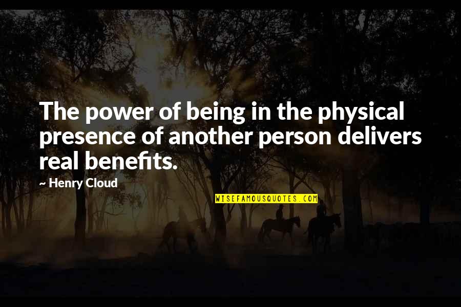 Delivers Quotes By Henry Cloud: The power of being in the physical presence
