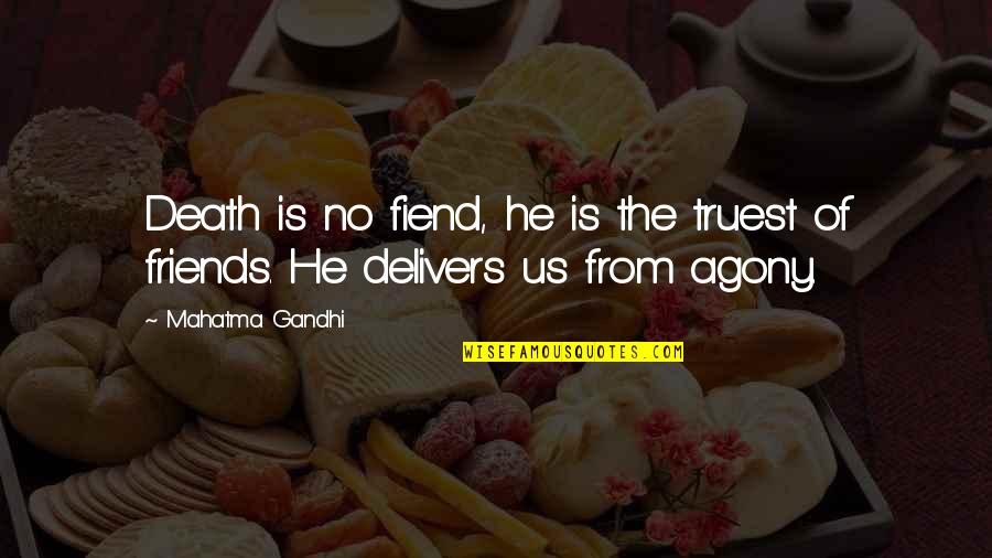 Delivers Quotes By Mahatma Gandhi: Death is no fiend, he is the truest