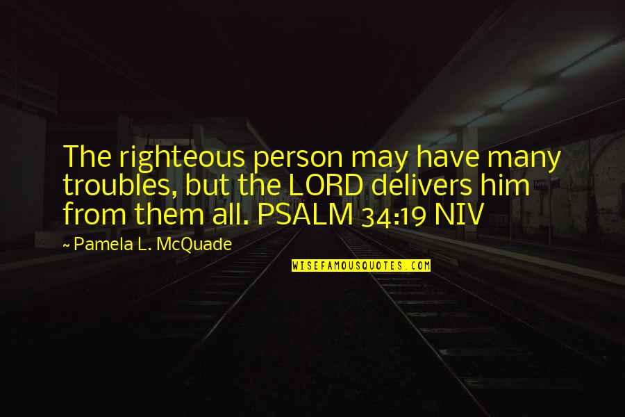 Delivers Quotes By Pamela L. McQuade: The righteous person may have many troubles, but