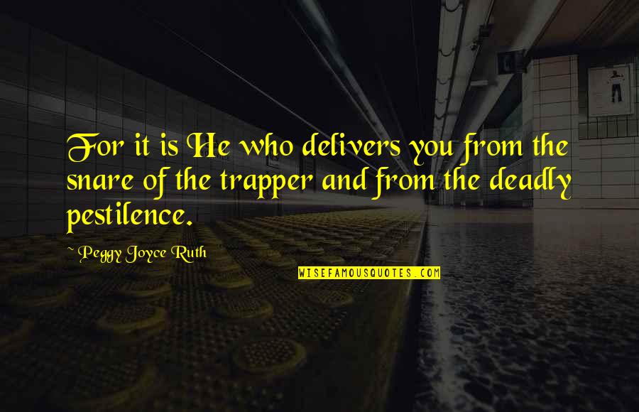 Delivers Quotes By Peggy Joyce Ruth: For it is He who delivers you from