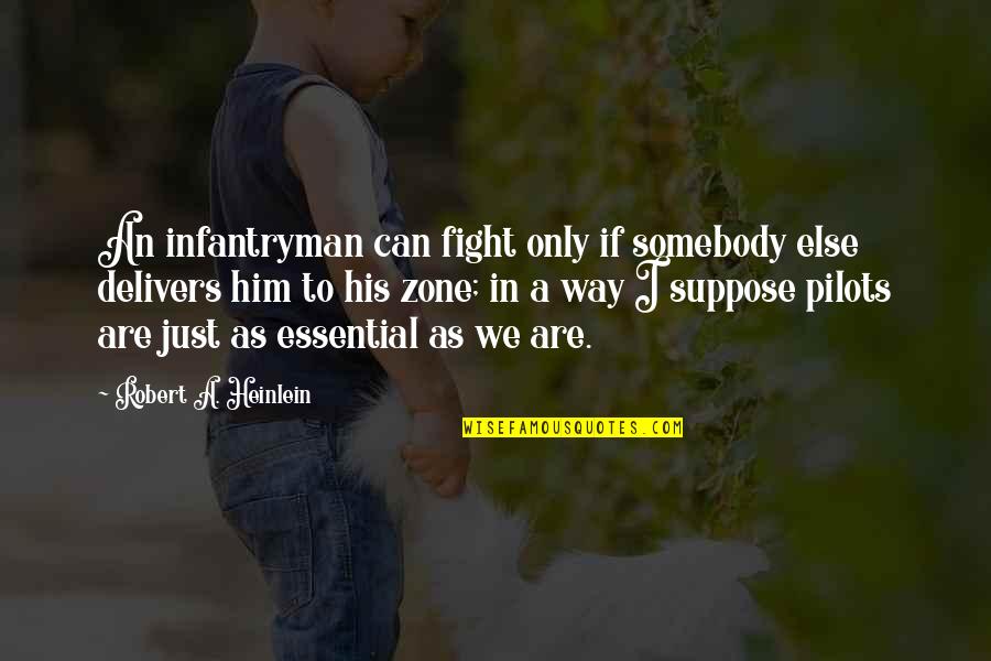 Delivers Quotes By Robert A. Heinlein: An infantryman can fight only if somebody else