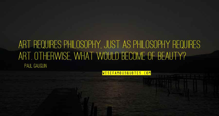 Delivers Results Quotes By Paul Gauguin: Art requires philosophy, just as philosophy requires art. Delivers Results Quotes By Paul Gauguin: Art requires philosophy, just as philosophy requires art.