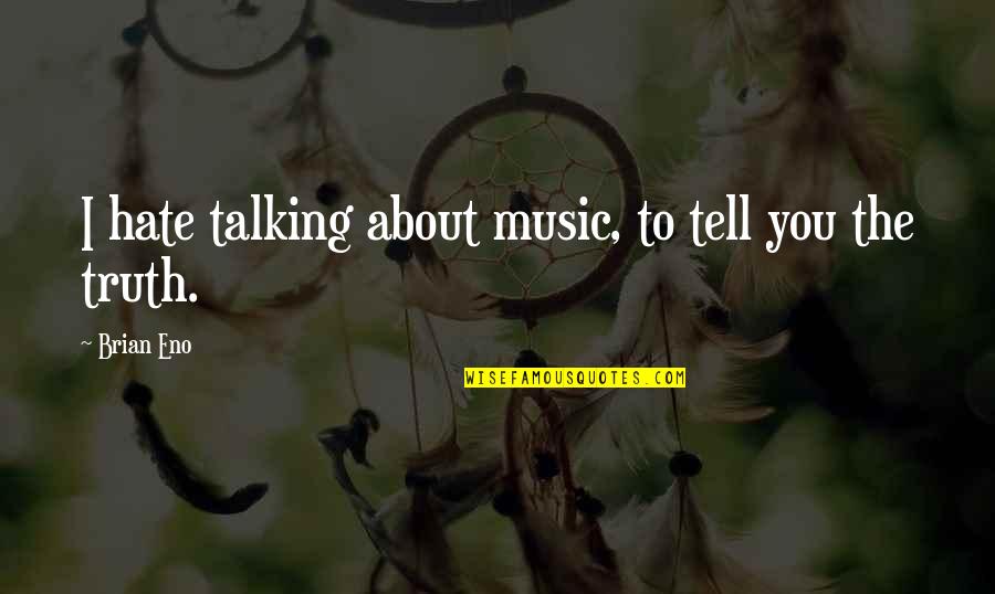 Delivery Boy Quotes By Brian Eno: I hate talking about music, to tell you