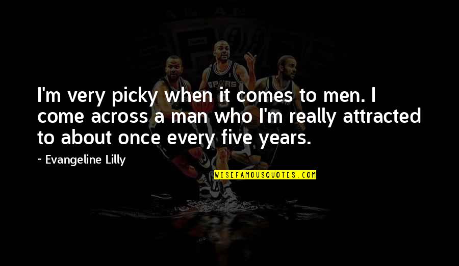 Delivery Boy Quotes By Evangeline Lilly: I'm very picky when it comes to men. Delivery Boy Quotes By Evangeline Lilly: I'm very picky when it comes to men.