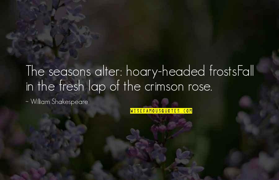 Delivery Food Quotes By William Shakespeare: The seasons alter: hoary-headed frostsFall in the fresh