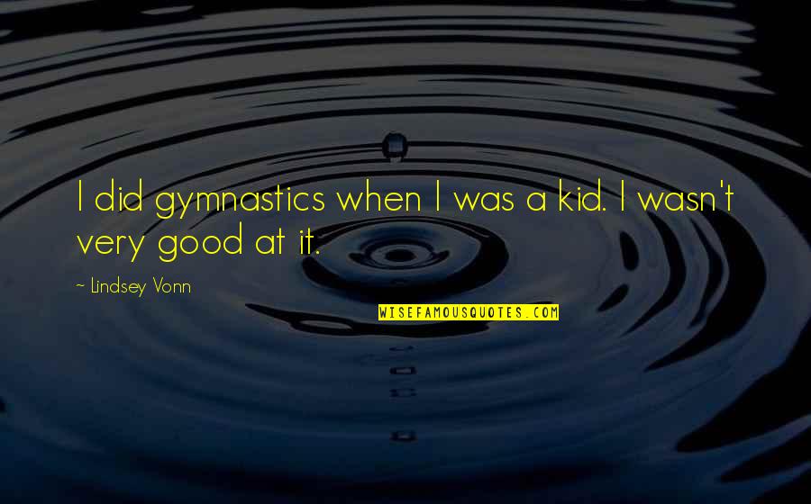 Delivery Funny Quotes By Lindsey Vonn: I did gymnastics when I was a kid.